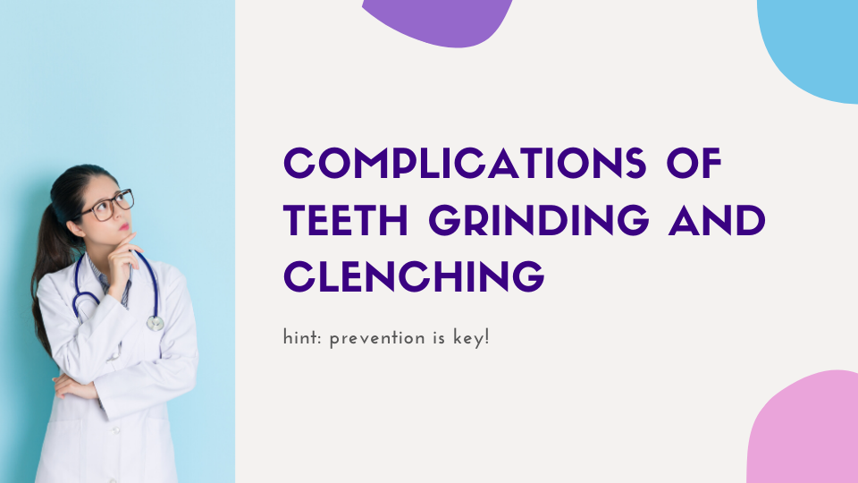 Complications of Grinding and Clenching Your Teeth: What Happens If You Don't Take Preventative Steps?